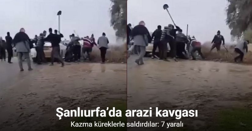 Şanlıurfa’da kazmalı kürekli arazi kavgası: 7 yaralı