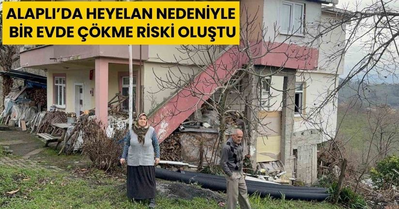 Alaplı’da heyelan nedeniyle bir evde çökme riski oluştu