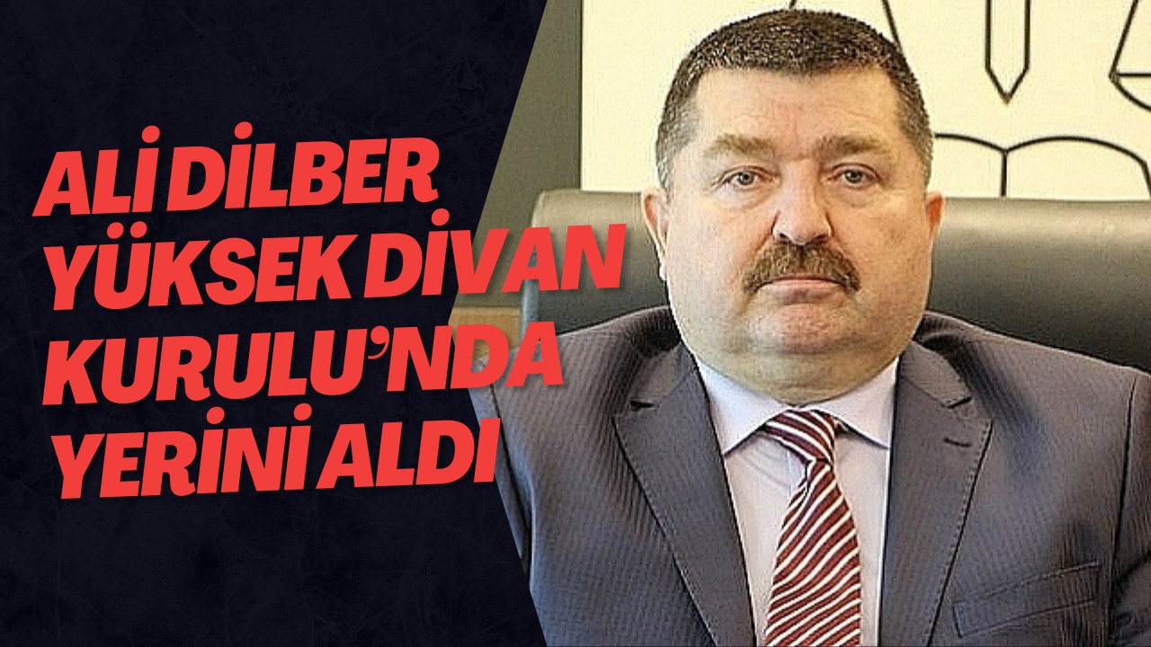 Ali Dilber Yüksek Divan Kurulu’nda Yerini Aldı