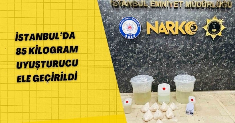 İstanbul’da 85 kilogram uyuşturucu ele geçirildi