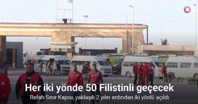 Refah Sınır Kapısı, yaklaşık 2 yılın ardından iki yönlü açıldı