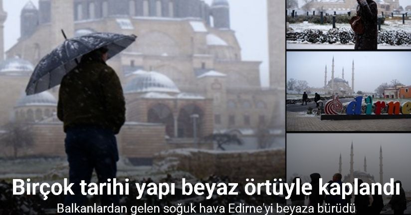 Balkanlardan gelen soğuk hava Edirne’yi beyaza bürüdü