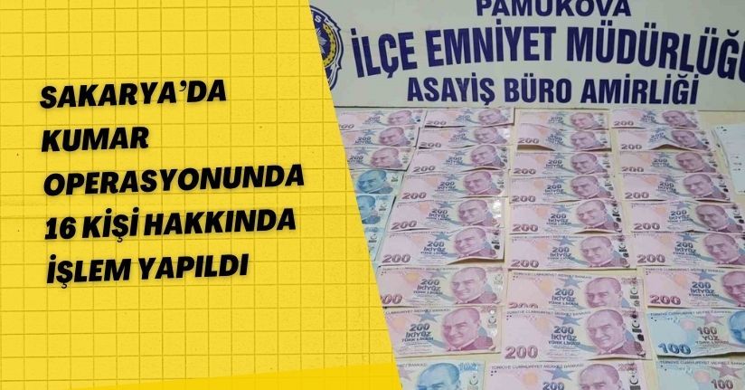 Sakarya’da kumar operasyonunda 16 kişi hakkında işlem yapıldı