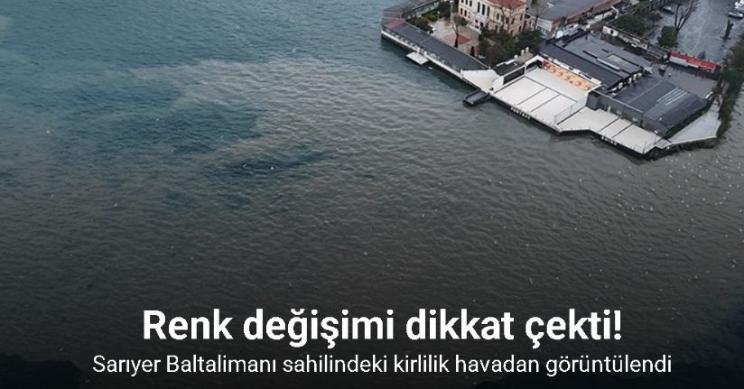 Sarıyer Baltalimanı sahilindeki kirlilik havadan görüntülendi