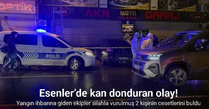 Esenler’de yangın ihbarına giden ekipler binada silahla vurulmuş 2 kişinin cesetlerini buldu