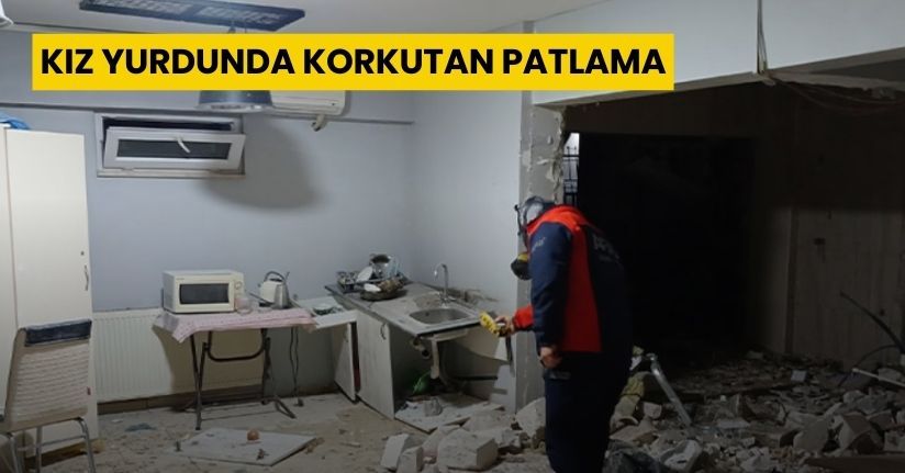 Kız yurdunda korkutan patlama: Öğrenciler otele yerleştirildi
