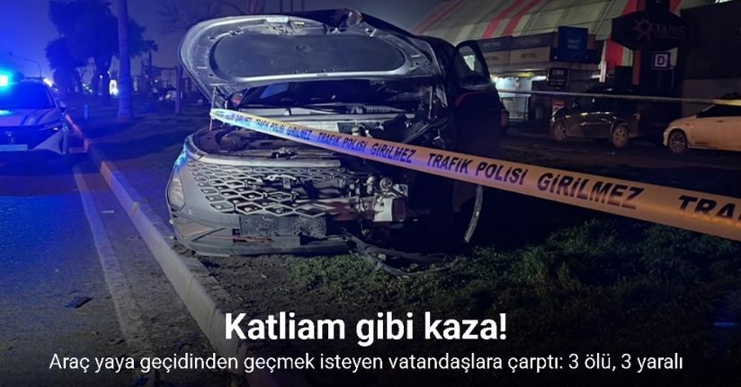 Araç yaya geçidinden geçmek isteyen vatandaşlara çarptı: 3 ölü, 3 yaralı