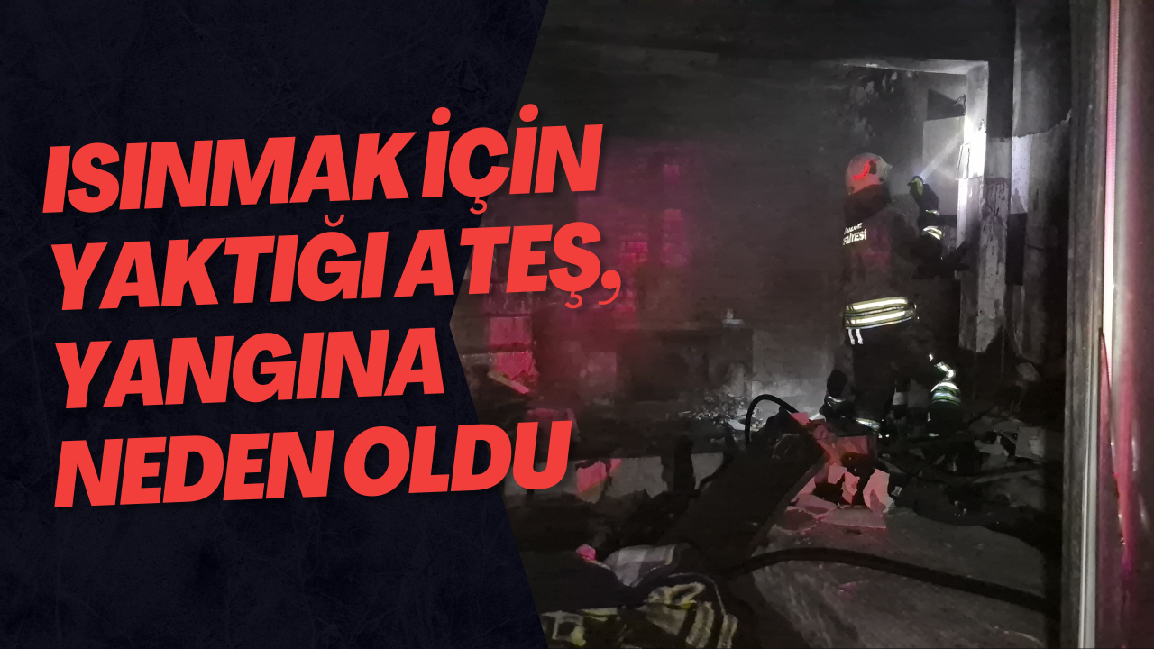 Isınmak için yaktığı ateş, yangına neden oldu