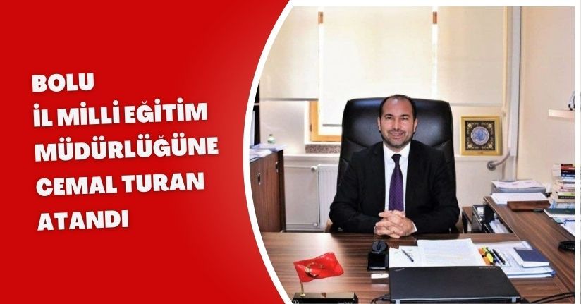 Bolu İl Milli Eğitim Müdürlüğüne Cemal Turan atandı