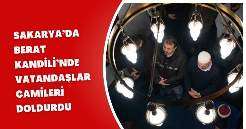 Sakarya’da Berat Kandili’nde vatandaşlar camileri doldurdu