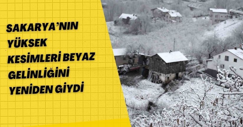 Sakarya’nın yüksek kesimleri beyaz gelinliğini yeniden giydi