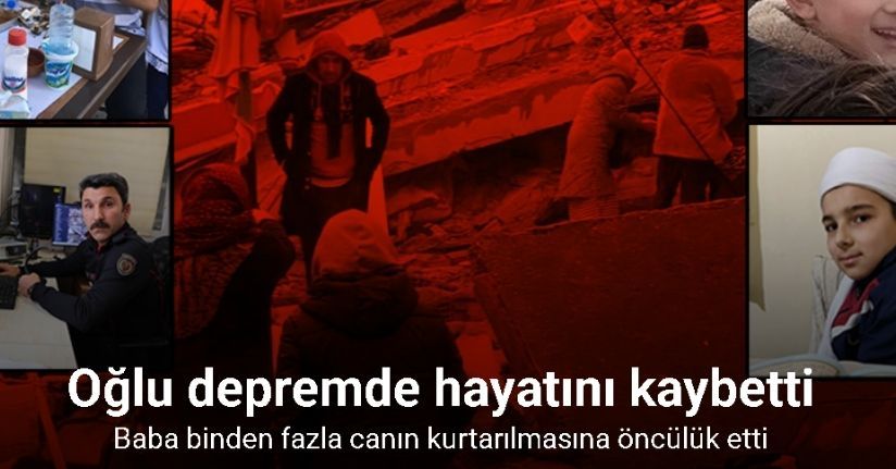 Oğlu depremde hayatını kaybetti, baba binden fazla canın kurtarılmasına öncülük etti