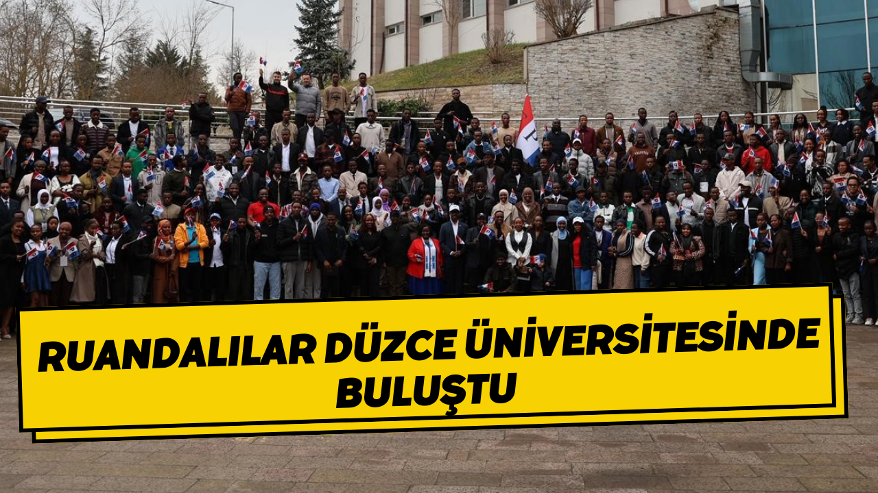 Düzce Üniversitesi 12. Türkiye Ruandalılar Buluşmasına Ev Sahipliği Yaptı
