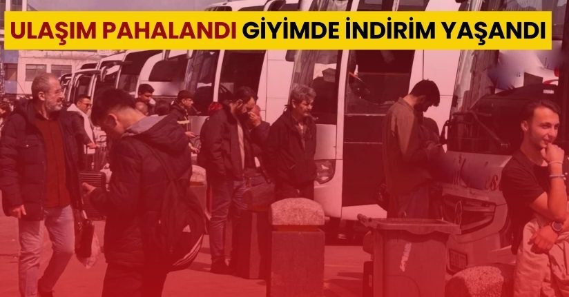Ulaşım pahalandı, giyimde indirim yaşandı