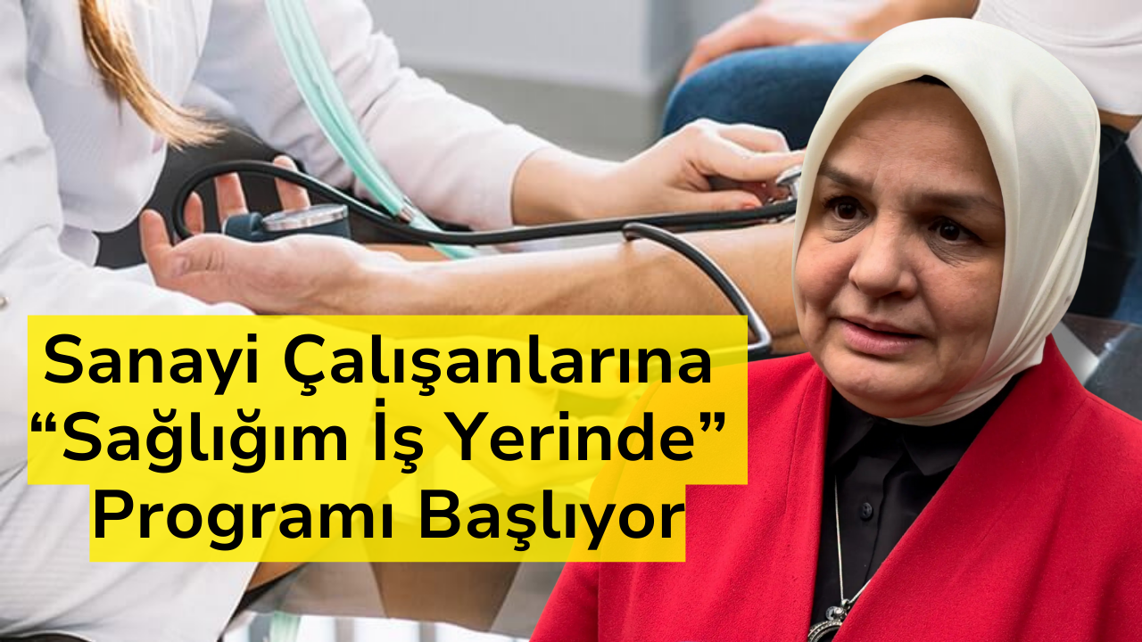 Sanayi Çalışanlarına “Sağlığım İş Yerinde” Programı Başlıyor