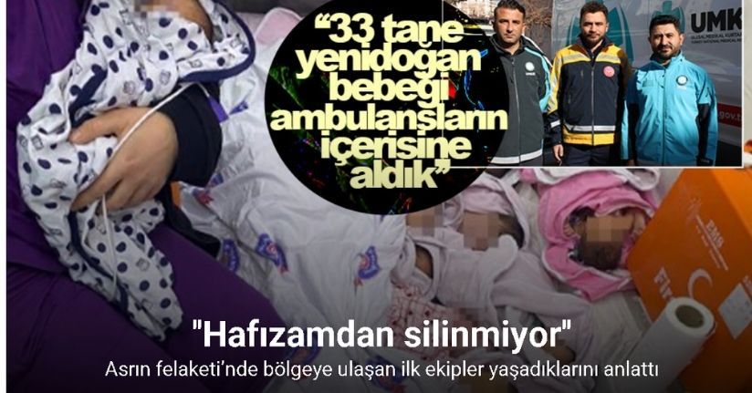 Asrın felaketi’nde bölgeye ulaşan ilk ekipler yaşadıklarını anlattı