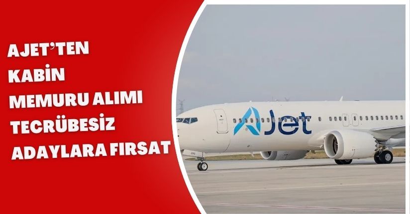 AJet’ten Kabin Memuru Alımı! Tecrübesiz Adaylara Fırsat