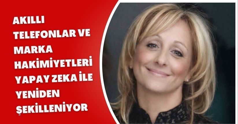 Akıllı telefonlar ve marka hakimiyetleri yapay zeka ile yeniden şekilleniyor