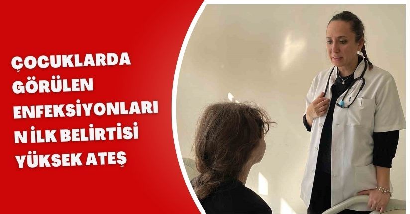 Çocuklarda görülen enfeksiyonların ilk belirtisi, yüksek ateş