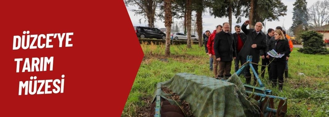 Düzce’ye Tarım Müzesi