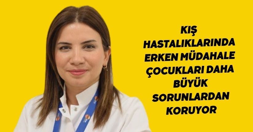 Kış hastalıklarında erken müdahale çocukları daha büyük sorunlardan koruyor