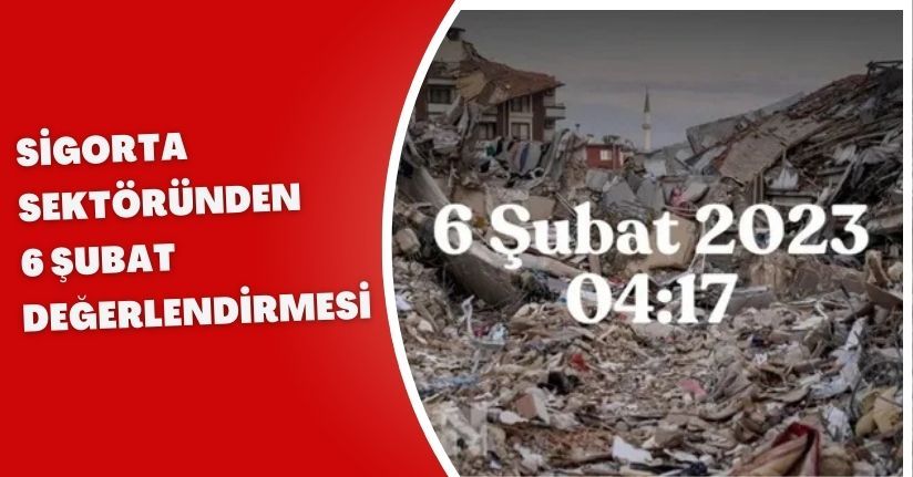 Sigorta sektöründen 6 Şubat değerlendirmesi