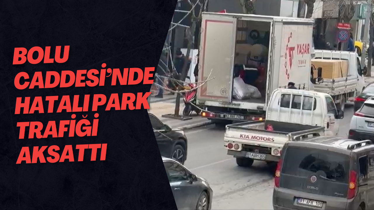 Bolu Caddesi’nde Hatalı Park Trafiği Aksattı