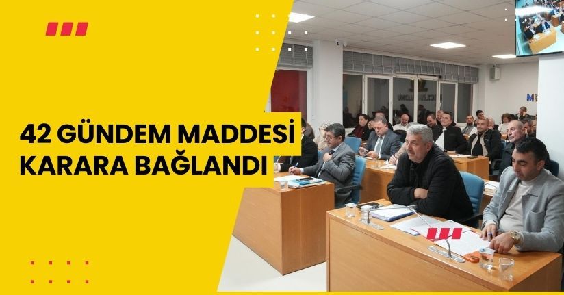 42 Gündem Maddesi Karara Bağlandı