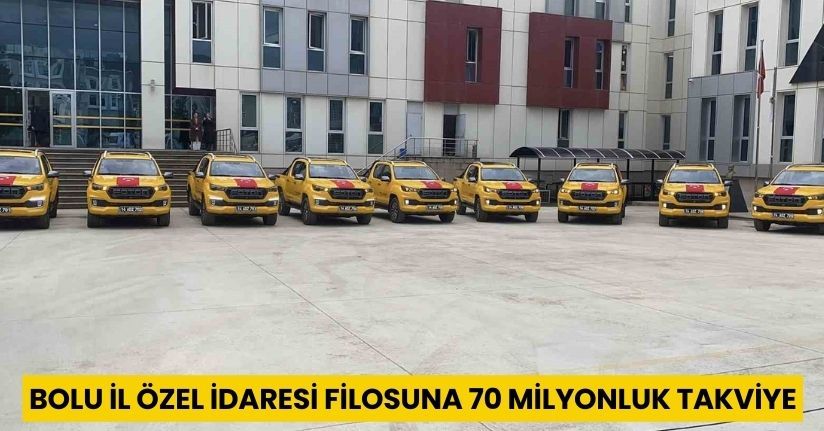 Bolu İl Özel İdaresi filosuna 70 milyonluk takviye