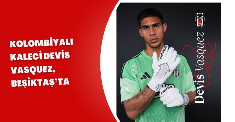 Kolombiyalı kaleci Devis Vasquez, Beşiktaş’ta