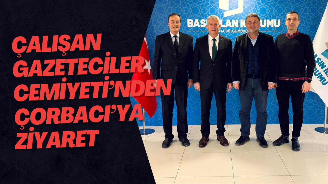 Çalışan Gazeteciler Cemiyeti’nden Çorbacı’ya Ziyaret