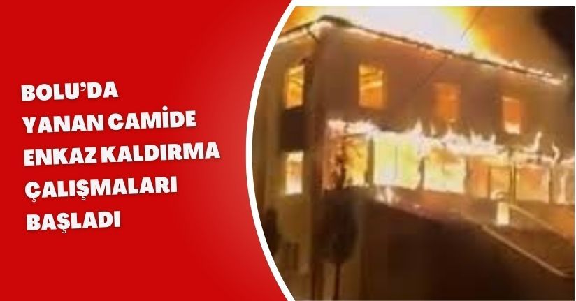 Bolu’da yanan camide enkaz kaldırma çalışmaları başladı