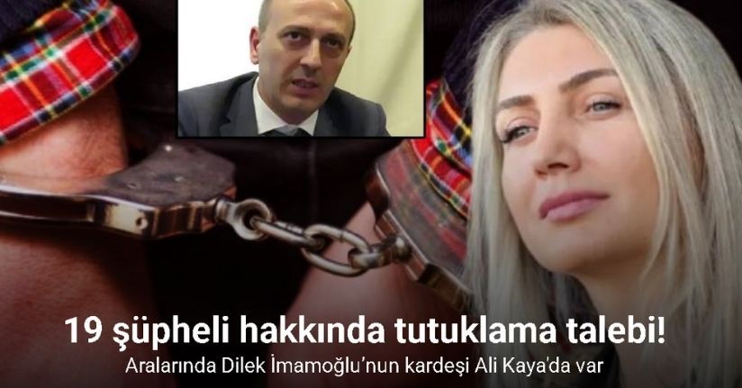 Dilek İmamoğlu’nun kardeşi Ali Kaya ile 18 şüpheli hakkında tutuklama talebi