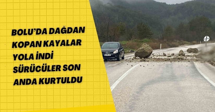 Bolu’da dağdan kopan kayalar yola indi: Sürücüler son anda kurtuldu
