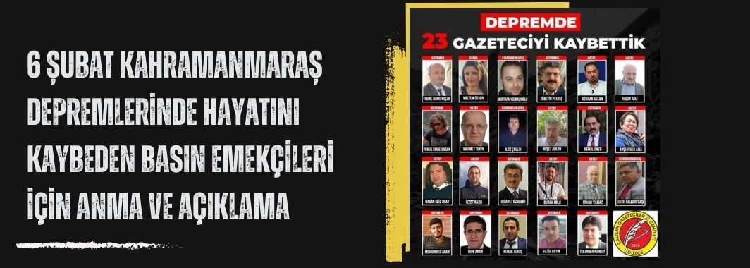 6 Şubat Kahramanmaraş Depremlerinde Hayatını Kaybeden Basın Emekçileri İçin Anma Ve Açıklama
