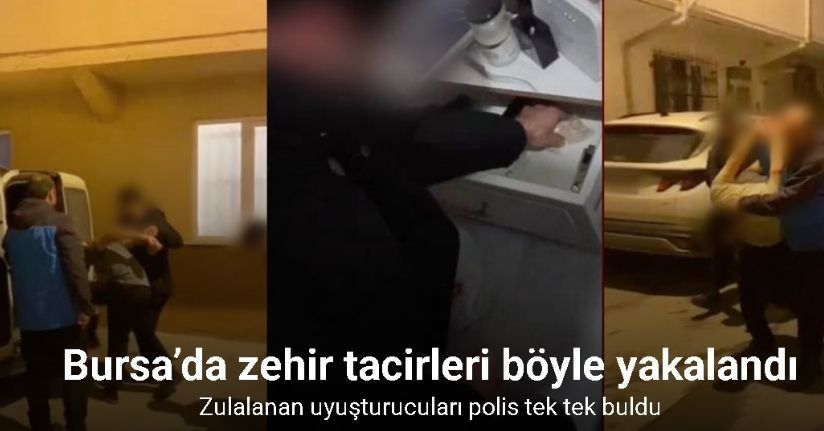 Bursa’da zehir tacirleri böyle yakalandı: Zulalanan uyuşturucuları polis tek tek buldu