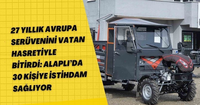 27 yıllık Avrupa serüvenini vatan hasretiyle bitirdi: Alaplı’da 30 kişiye istihdam sağlıyor
