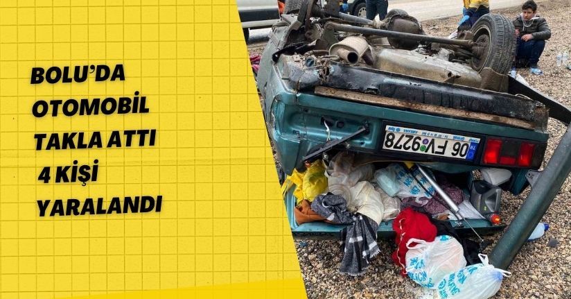 Bolu’da otomobil takla attı, 4 kişi yaralandı