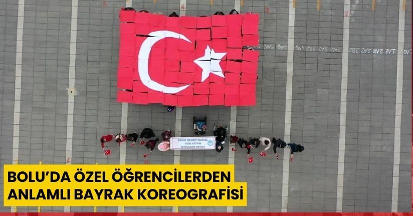 Bolu’da özel öğrencilerden anlamlı bayrak koreografisi