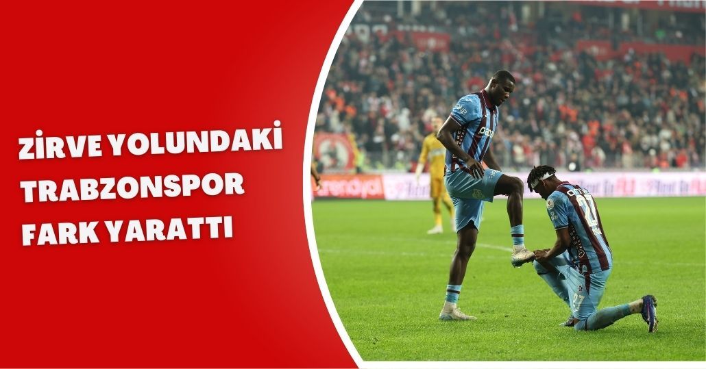 Zirve yolundaki, Trabzonspor fark yarattı