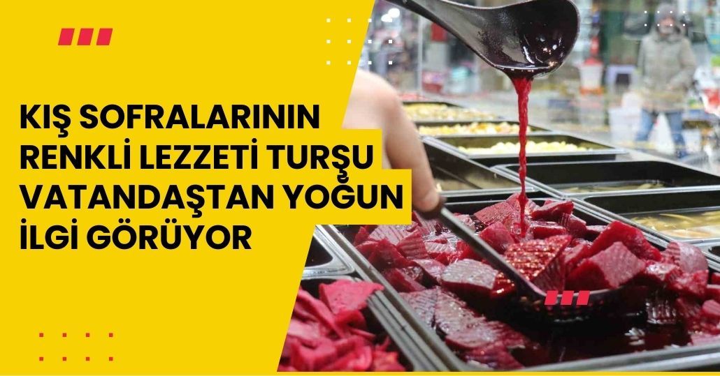 Kış sofralarının renkli lezzeti turşu vatandaştan yoğun ilgi görüyor