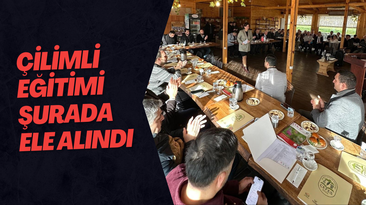 Çilimli Eğitimi Şurada Ele Alındı
