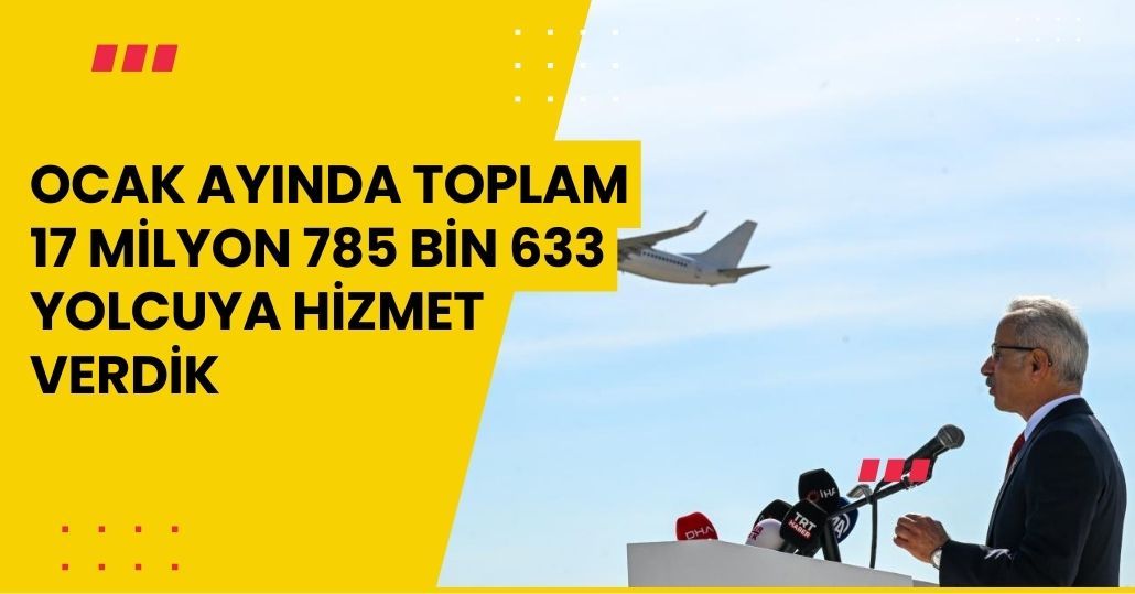 Ocak ayında toplam 17 milyon 785 bin 633 yolcuya hizmet verdik