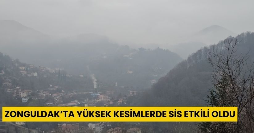 Zonguldak’ta yüksek kesimlerde sis etkili oldu