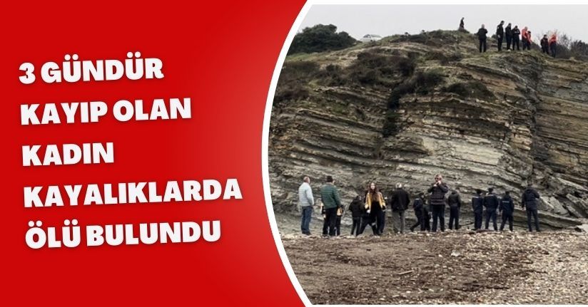 3 gündür kayıp olan kadın kayalıklarda ölü bulundu