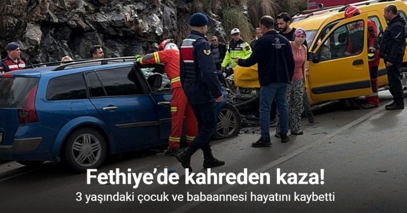 Fethiye’deki kazada 3 yaşındaki çocuk ve babaannesi hayatını kaybetti
