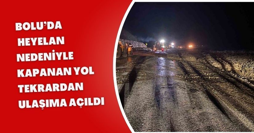 Bolu’da heyelan nedeniyle kapanan yol tekrardan ulaşıma açıldı