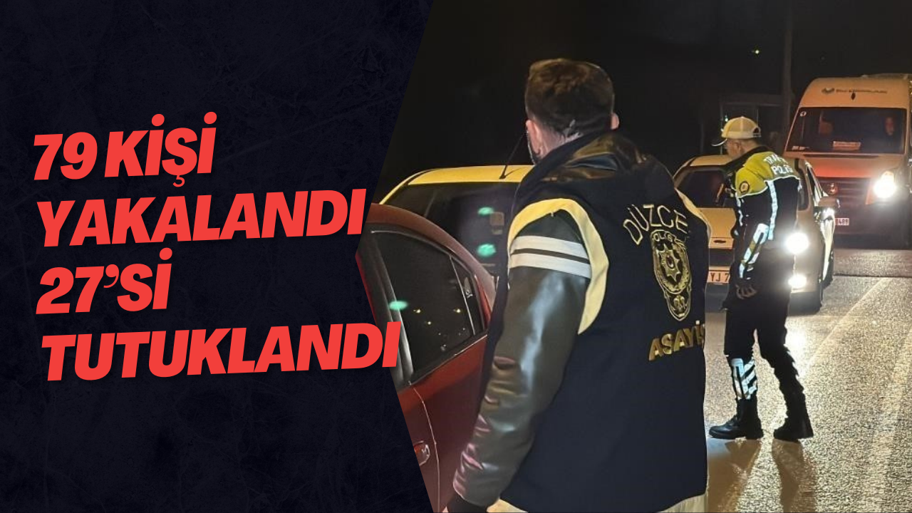 79 Kişi Yakalandı 27’si Tutuklandı