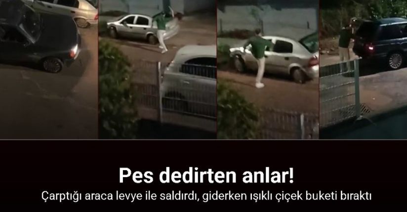 Çarptığı araca levye ile saldırdı, giderken ışıklı çiçek buketi bıraktı
