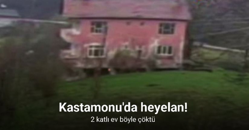 Kastamonu’da heyelan sebebiyle tahliye edilen ev çöktü: O anlar kamerada